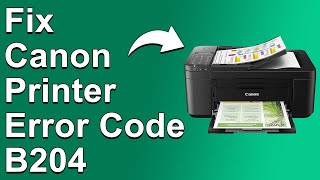 How To Fix Canon Printer Error Code B204  Meaning Causes amp Solutions Easy Troubleshoot [upl. by Jacintha]