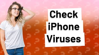 How do I check my iPhone for viruses [upl. by Albie]