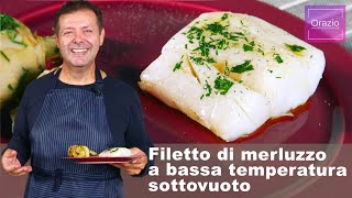 FILETTO DI MERLUZZO A BASSA TEMPERATURA SOTTOVUOTO  Ricetta facile e gustosa [upl. by Enimisaj603]