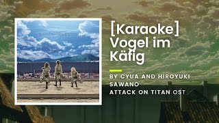 KARAOKE Vogel im Käfig by Cyua and Hiroyuki Sawano  Attack on Titan OST [upl. by Flor]