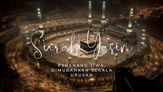 Surah Yasin Penenang Jiwa amp Dimudahkan Segala Urusan [upl. by Felton74]