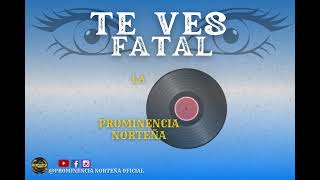 LA PROMINENCIA NORTEÑA  te ves fatal  audio liric [upl. by Leffert392]