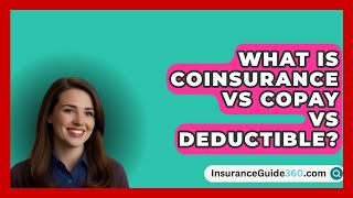 What Is Coinsurance Vs Copay Vs Deductible  InsuranceGuide360com [upl. by Brinn]