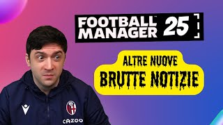 ANCORA BRUTTE NOTIZIE SENZA UN PIANO B  ORA FOOTBALL MANAGER 25 RISCHIA GROSSO SE [upl. by Meehyr]