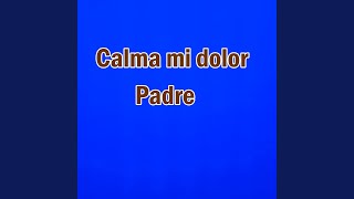 Calma mi dolor Padre [upl. by Okika]