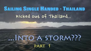 Single Handed Sailing 62  Kicked out of ThailandInto a storm  Part 1 [upl. by Aenehs]