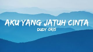 Dudy Oris  Aku Yang Jatuh CintaLyrics [upl. by Enelyar]