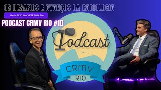 OS DESAFIOS E AVANÇOS DA RADIOLOGIA VETERINÁRIA  PODCAST CRMV RIO 10 [upl. by Eicnarf]