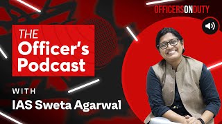 The Officers Podcast E01  IAS Sweta Agarwal  Ground Reality Behind Being An IAS Officer [upl. by Hadnama816]