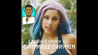 Capital Culture Episode  3 W Chromazz Chromin [upl. by Skrap934]