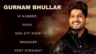 Gurnam Bhullar All Songs  Gurnam Bhullar New Punjabi Songs  Best of Gurnam Bhullar Ik Number Songs [upl. by Ravens290]