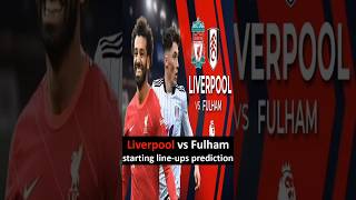 LIVERPOOL VS FULHAM STARTING LINEUPS PREDICTION shorts [upl. by Bergmann]