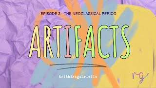 Artifacts Episode 3  The Neoclassical Period [upl. by Japheth]