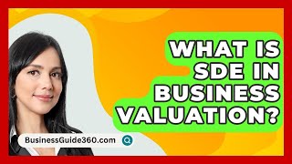 What Is SDE In Business Valuation  BusinessGuide360com [upl. by Bevus]