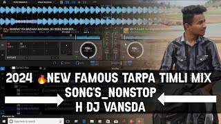 2024 🔥NEW FAMOUS TARPA TIMLI MIX SONGSNONSTOPH DJ VANSDA [upl. by Malkah]