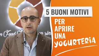 5 buoni motivi per aprire una Yogurteria [upl. by Stace411]