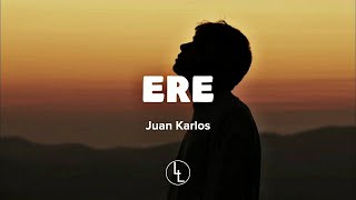 ERE Lyrics  Juan Karlos [upl. by Kachine]