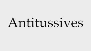 How to Pronounce Antitussives [upl. by Fleischer]