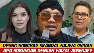 OPUNG BONGKAR SKANDAL SKANDAL NAJWA SHIHAB  HUBUNGANNYA DENGAN FAIZAL ASSEGAF [upl. by Eedyaj95]