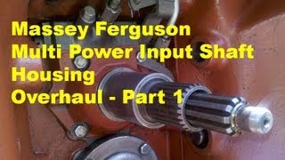 Massey Ferguson Multi Power Input Shaft Overhaul  part 1 [upl. by Lantz]