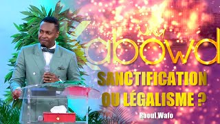 KABOWD 2019  SANCTIFICATION OU LÉGALISME  RAOUL WAFO [upl. by Frohman]