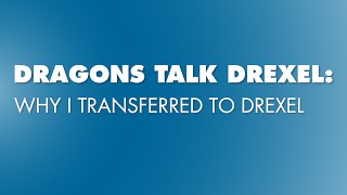 Dragons Talk Drexel Why I Transferred to Drexel [upl. by Rehpotsyrhc]