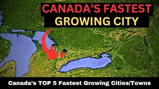 Canadas TOP 5 Fastest Growing CitiesTowns Canadian Cities with the HIGHEST POPULATION Increase [upl. by Ezri]