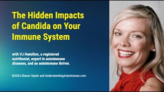 The Hidden Impacts of Candida on Your Immune System with VJ Hamilton [upl. by Ecirtak]