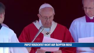 Papst verzichtet nicht auf ÄgyptenReise Ende April [upl. by Ydnik]