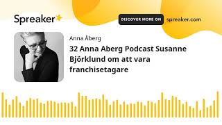 32 Anna Aberg Podcast Susanne Björklund om att vara franchisetagare [upl. by Cordey926]