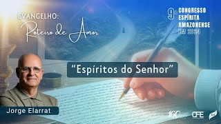 Palestra de Abertura quotEspíritos do Senhor  com Jorge Elarrat  9º CEAm [upl. by Ardnohsal46]