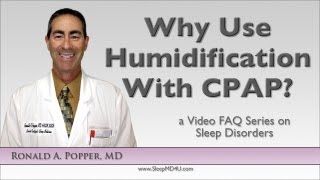 Why Use Humidification with CPAP  Stop Snoring  Malibu  Thousand Oaks  Dr Ronald Popper [upl. by Muhan]