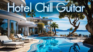 Hotel Chill Guitar Lounge  Smooth JazzInfused Chillhop  Perfect Escape to Luxurious Musical Bliss [upl. by Enillebyam427]