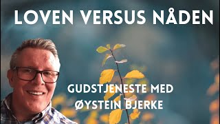 Loven Versus NådenGudstjeneste med Øystein Bjerke [upl. by Elyc10]