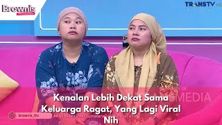 Kenalan Lebih Dekat Sama Keluarga Ragat Yang Lagi Viral Nih  BROWNIS 24124 P3 [upl. by Annayek852]