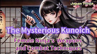 The mysterious Kunoichi Female Ninjas Weapons and Combat Techniques [upl. by Moyra140]