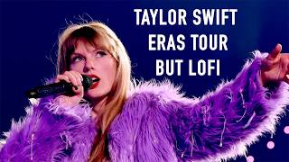 taylor swift eras tour but lofi  2 hour instrumental mix [upl. by Bik]