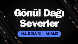 Gönül Dağı Severler 142 Bölüm 1 Analiz l Kenana Büyük Ders [upl. by Boor203]