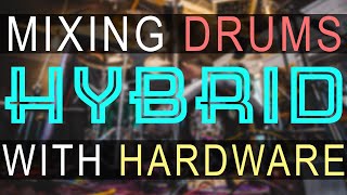 Mixing Drums With Hardware  A Hybrid Approach [upl. by Nnyltiac]