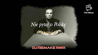 Obywatel GC  Nie Pytaj o Polskę dj Remake rmx [upl. by Hserus]