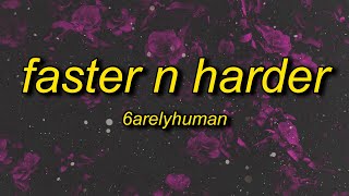 6arelyhuman  Faster N Harder Lyrics [upl. by Aileon]