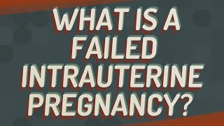 What is a failed intrauterine pregnancy [upl. by Golding555]