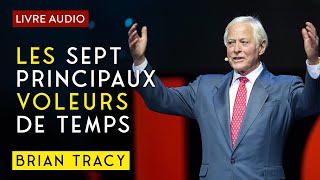 Les sept principaux voleurs de temps Brian Tracy [upl. by Schnapp]