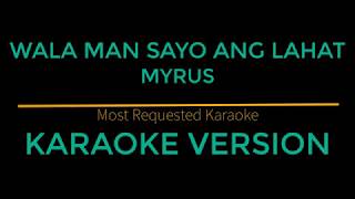 Wala Man Sayo Ang Lahat  Myrus Karaoke Version [upl. by Ahsac771]