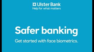 Safer banking get started with face biometrics  Ulster Bank [upl. by Corette990]