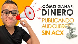 Cómo ganar dinero publicando audiolibros sin ACX LATAM y EUROPA [upl. by Coryden]