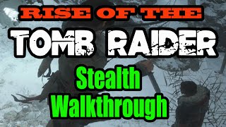 Rise Of The Tomb Raider  Stealth Walkthrough [upl. by Sotnas]