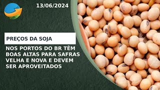 Soja Preços nos portos do BR têm boas altas para safras velha e nova e devem ser aproveitados [upl. by Revned]