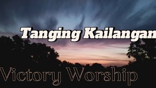 Victory Worship Tanging kailangan lyric  Video [upl. by Adabelle]