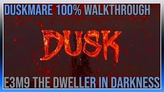 Dusk  Duskmare 100 Walkthrough  E3M9 The Dweller in Darkness [upl. by Onaivlis]